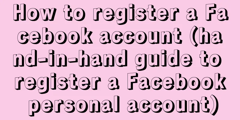 How to register a Facebook account (hand-in-hand guide to register a Facebook personal account)