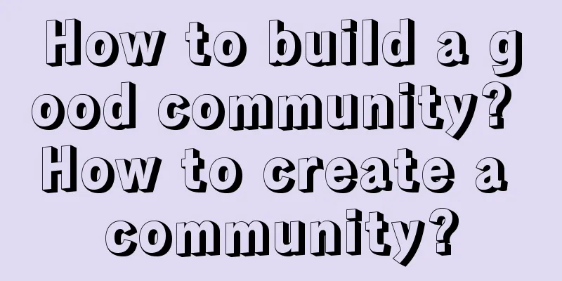 How to build a good community? How to create a community?