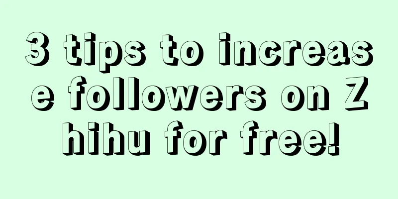 3 tips to increase followers on Zhihu for free!