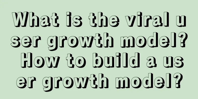 What is the viral user growth model? How to build a user growth model?