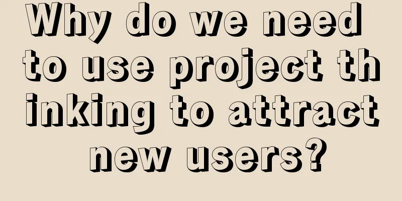 Why do we need to use project thinking to attract new users?