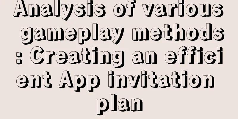 Analysis of various gameplay methods: Creating an efficient App invitation plan