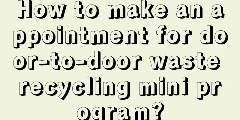 How to make an appointment for door-to-door waste recycling mini program?