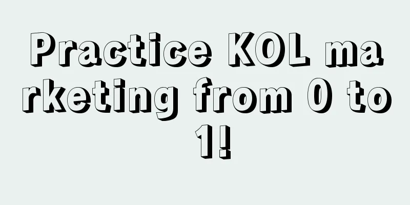 Practice KOL marketing from 0 to 1!