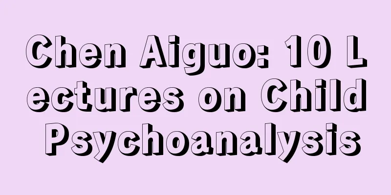 Chen Aiguo: 10 Lectures on Child Psychoanalysis