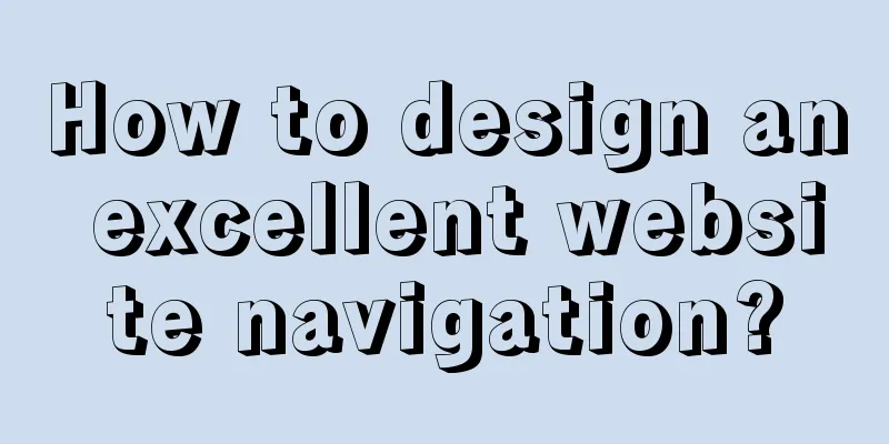 How to design an excellent website navigation?