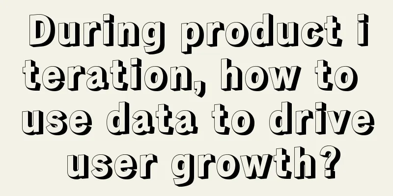 During product iteration, how to use data to drive user growth?