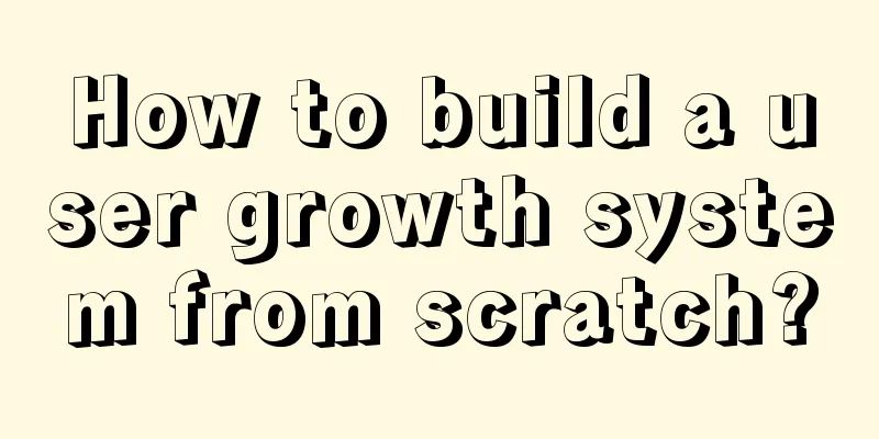 How to build a user growth system from scratch?