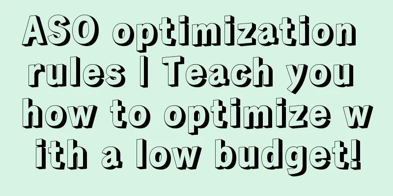 ASO optimization rules | Teach you how to optimize with a low budget!