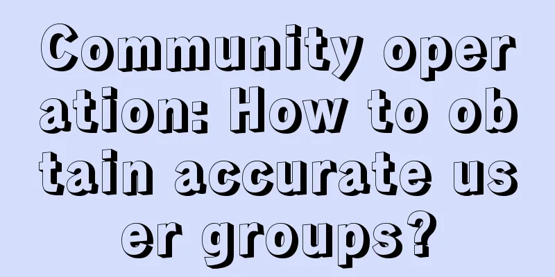 Community operation: How to obtain accurate user groups?