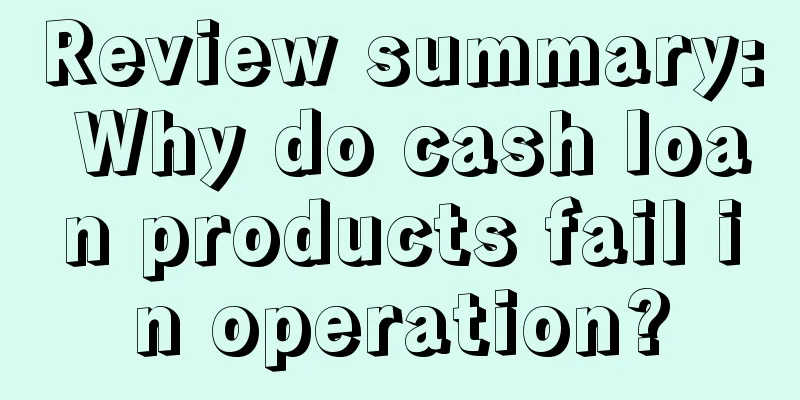 Review summary: Why do cash loan products fail in operation?