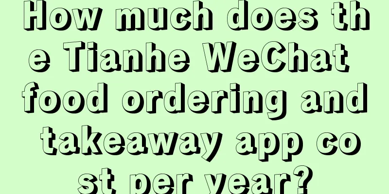 How much does the Tianhe WeChat food ordering and takeaway app cost per year?