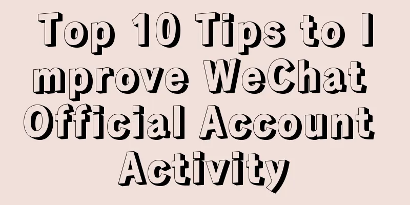 Top 10 Tips to Improve WeChat Official Account Activity