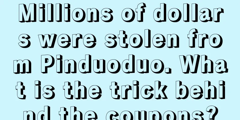 Millions of dollars were stolen from Pinduoduo. What is the trick behind the coupons?