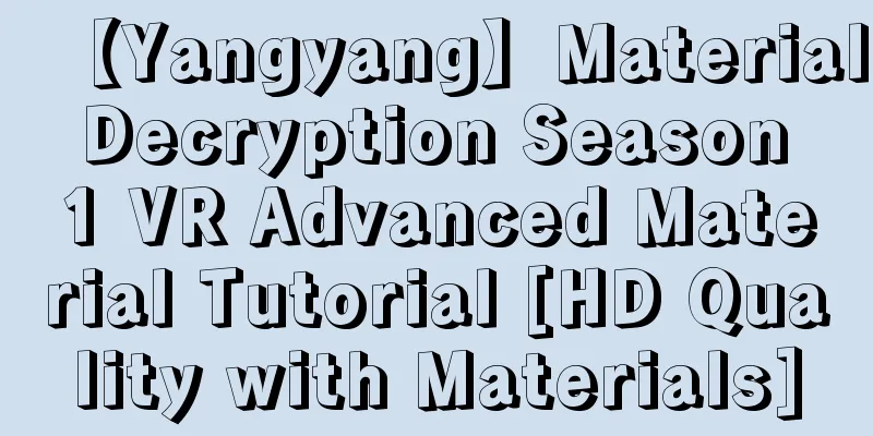 【Yangyang】Material Decryption Season 1 VR Advanced Material Tutorial [HD Quality with Materials]