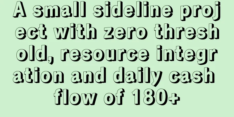 A small sideline project with zero threshold, resource integration and daily cash flow of 180+