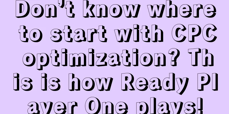 Don’t know where to start with CPC optimization? This is how Ready Player One plays!