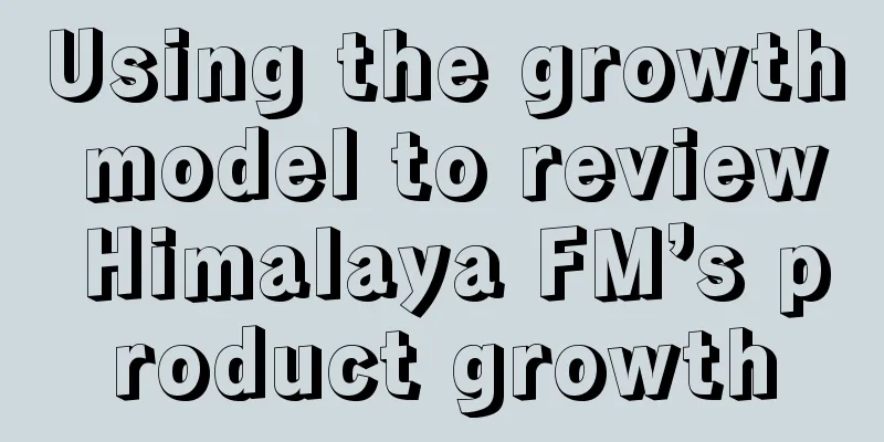 Using the growth model to review Himalaya FM’s product growth