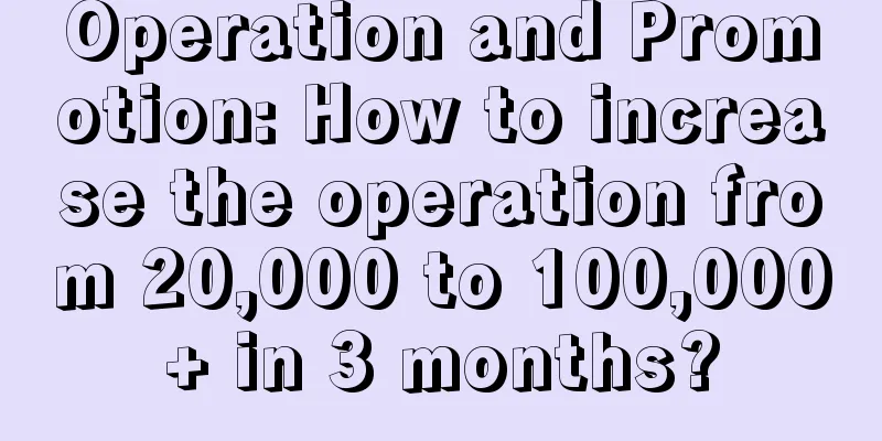 Operation and Promotion: How to increase the operation from 20,000 to 100,000+ in 3 months?