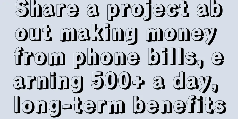 Share a project about making money from phone bills, earning 500+ a day, long-term benefits