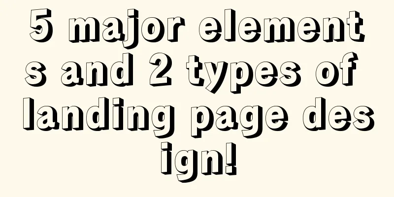 5 major elements and 2 types of landing page design!