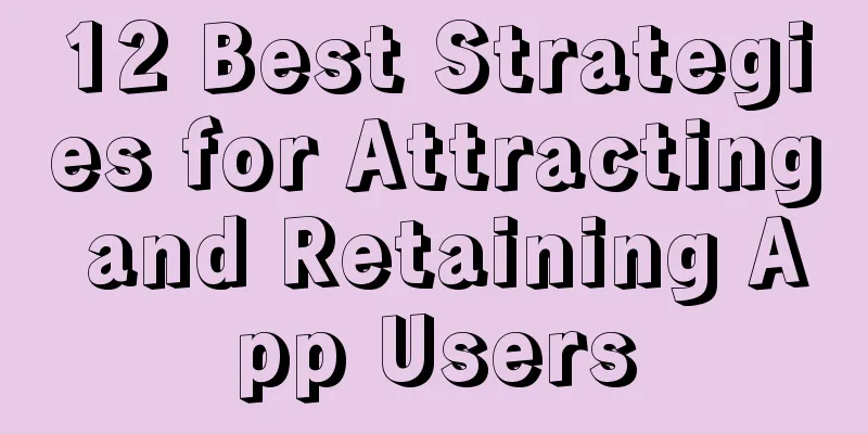 12 Best Strategies for Attracting and Retaining App Users