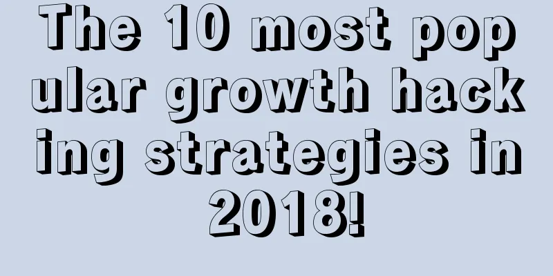 The 10 most popular growth hacking strategies in 2018!