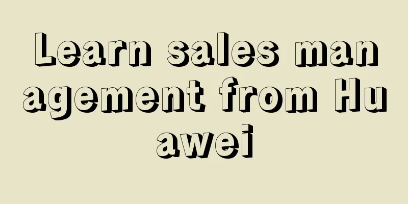 Learn sales management from Huawei