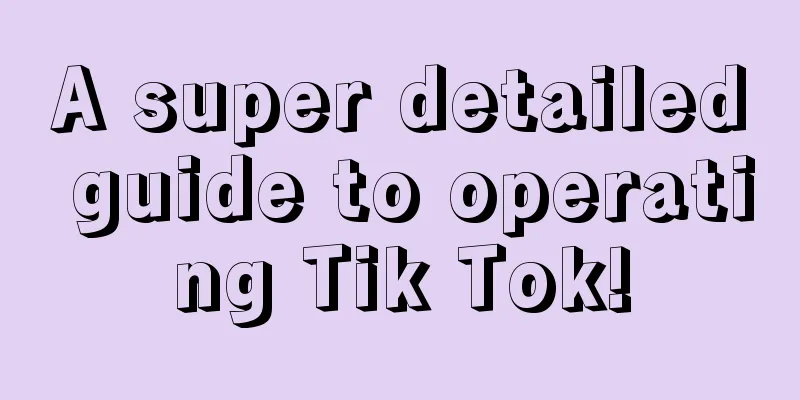 A super detailed guide to operating Tik Tok!