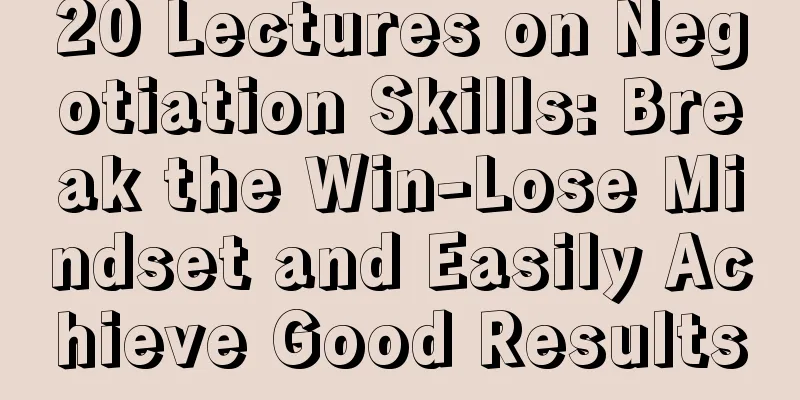 20 Lectures on Negotiation Skills: Break the Win-Lose Mindset and Easily Achieve Good Results