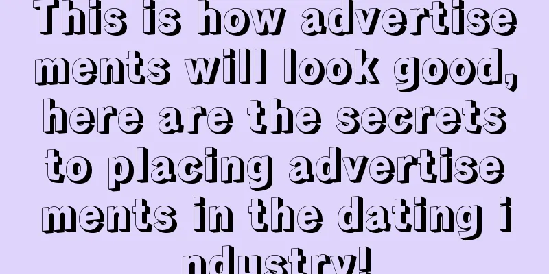 This is how advertisements will look good, here are the secrets to placing advertisements in the dating industry!