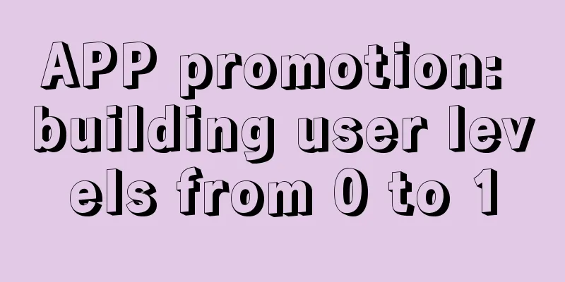 APP promotion: building user levels from 0 to 1