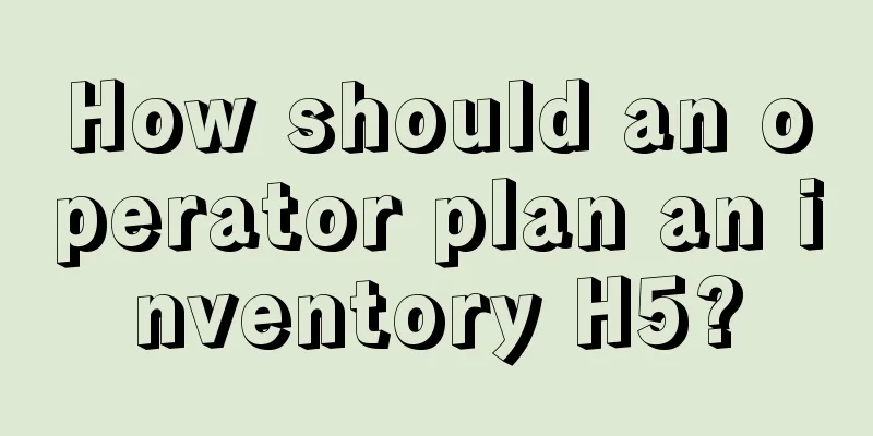 How should an operator plan an inventory H5?