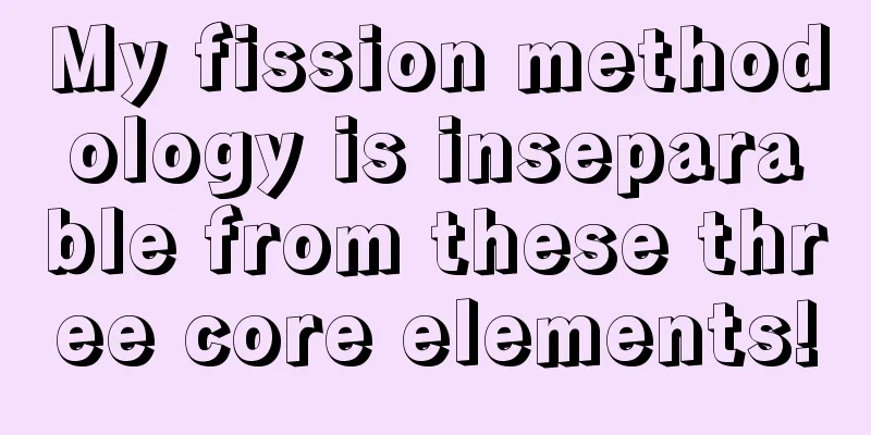 My fission methodology is inseparable from these three core elements!