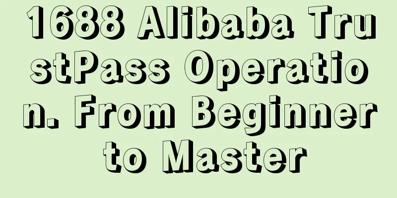 1688 Alibaba TrustPass Operation. From Beginner to Master