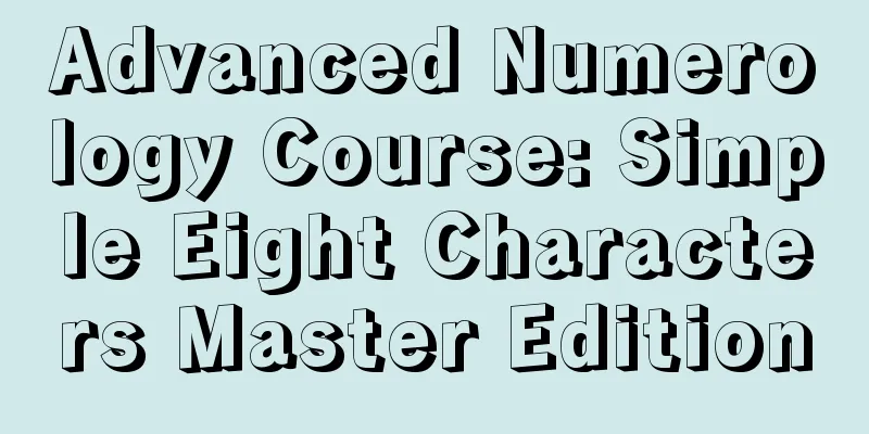 Advanced Numerology Course: Simple Eight Characters Master Edition