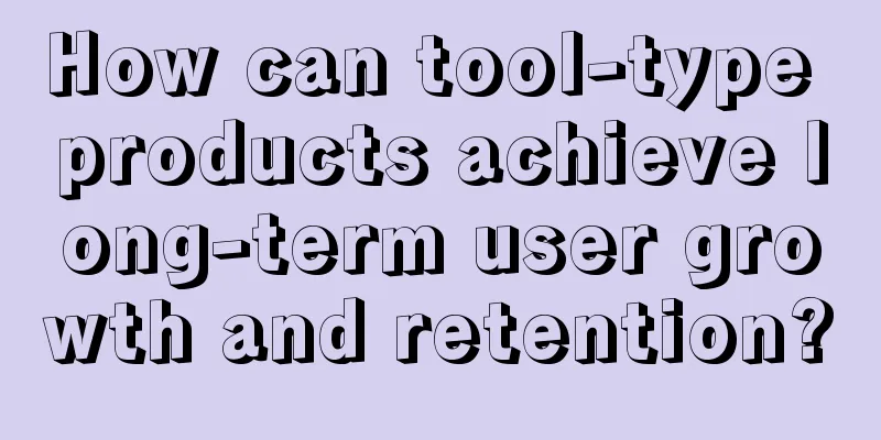 How can tool-type products achieve long-term user growth and retention?