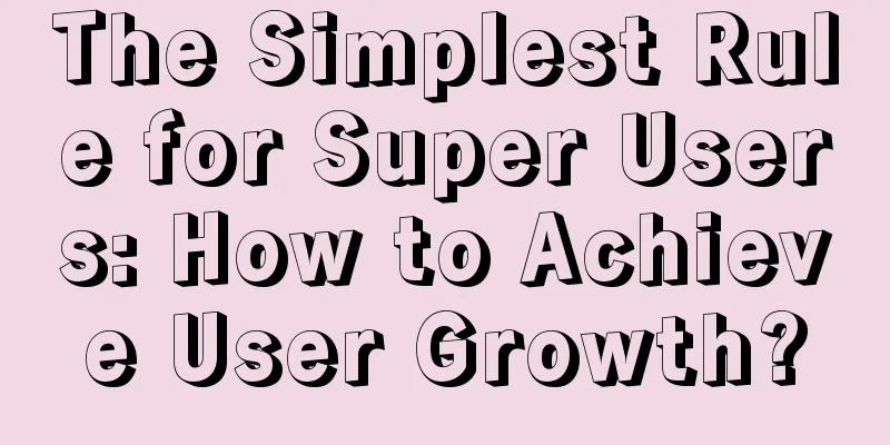 The Simplest Rule for Super Users: How to Achieve User Growth?