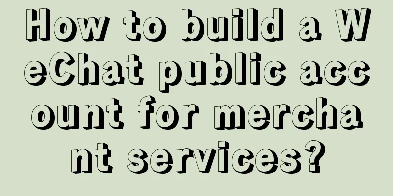 How to build a WeChat public account for merchant services?