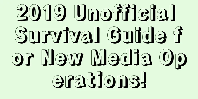 2019 Unofficial Survival Guide for New Media Operations!