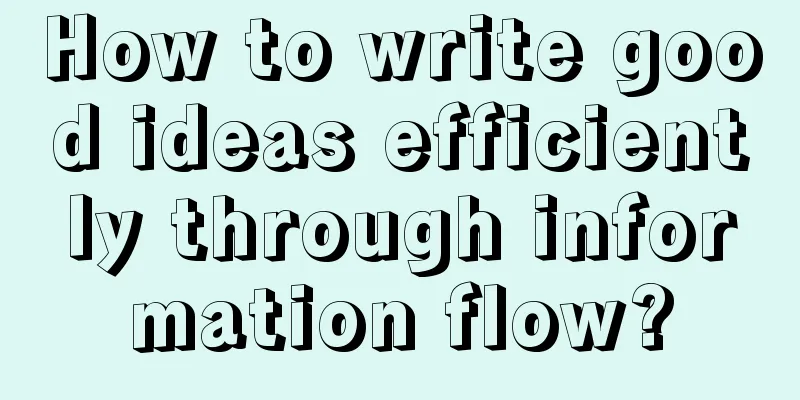 How to write good ideas efficiently through information flow?