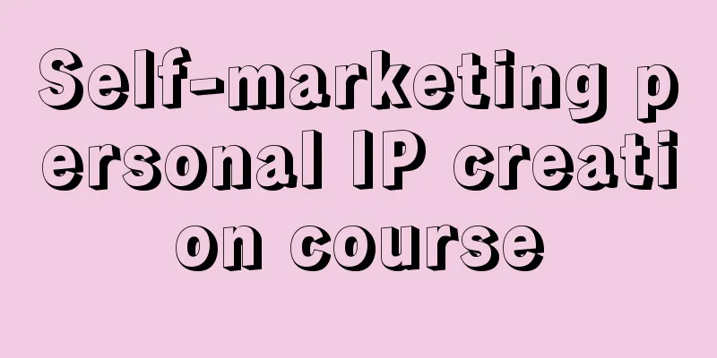 Self-marketing personal IP creation course