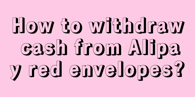 How to withdraw cash from Alipay red envelopes?