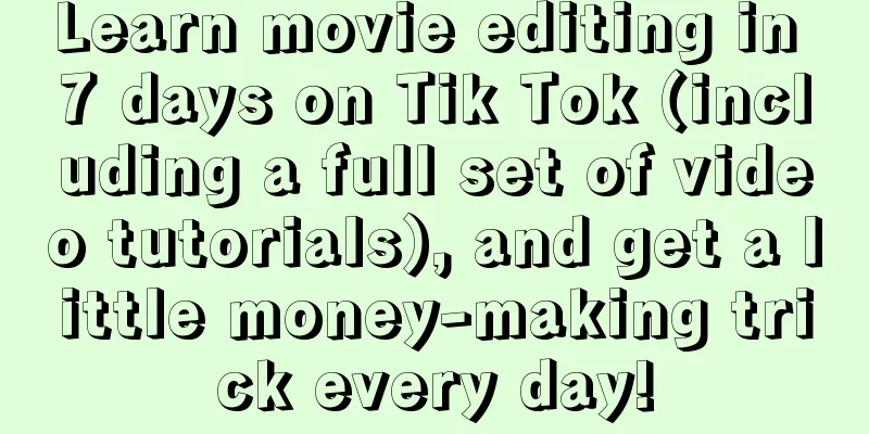 Learn movie editing in 7 days on Tik Tok (including a full set of video tutorials), and get a little money-making trick every day!