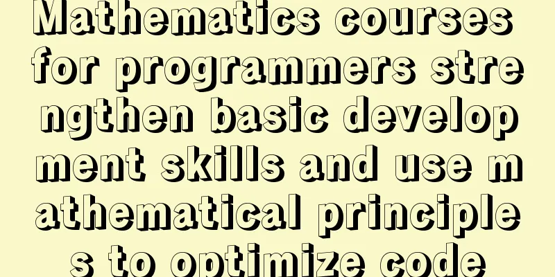 Mathematics courses for programmers strengthen basic development skills and use mathematical principles to optimize code