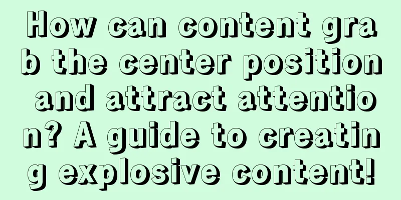 How can content grab the center position and attract attention? A guide to creating explosive content!