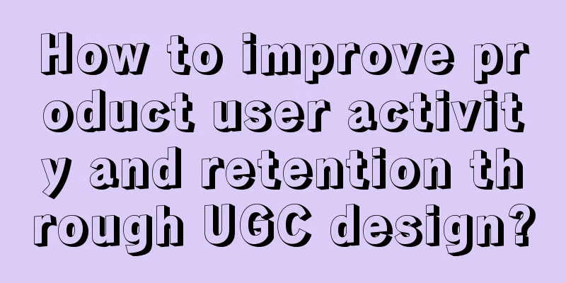 How to improve product user activity and retention through UGC design?