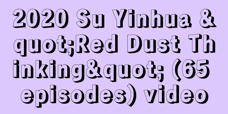 2020 Su Yinhua "Red Dust Thinking" (65 episodes) video