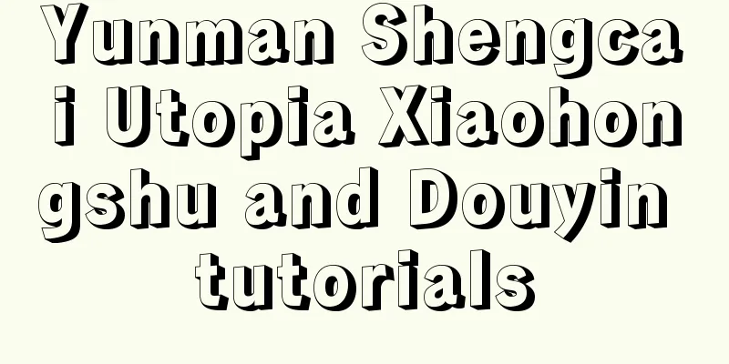 Yunman Shengcai Utopia Xiaohongshu and Douyin tutorials