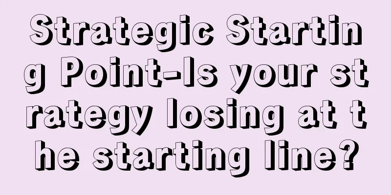 Strategic Starting Point-Is your strategy losing at the starting line?